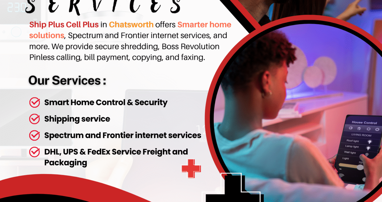 Ship Plus Cell Plus in Chatsworth offers smart home services, Spectrum and Frontier internet, secure shredding, shipping, bill payments, and communication solutions.